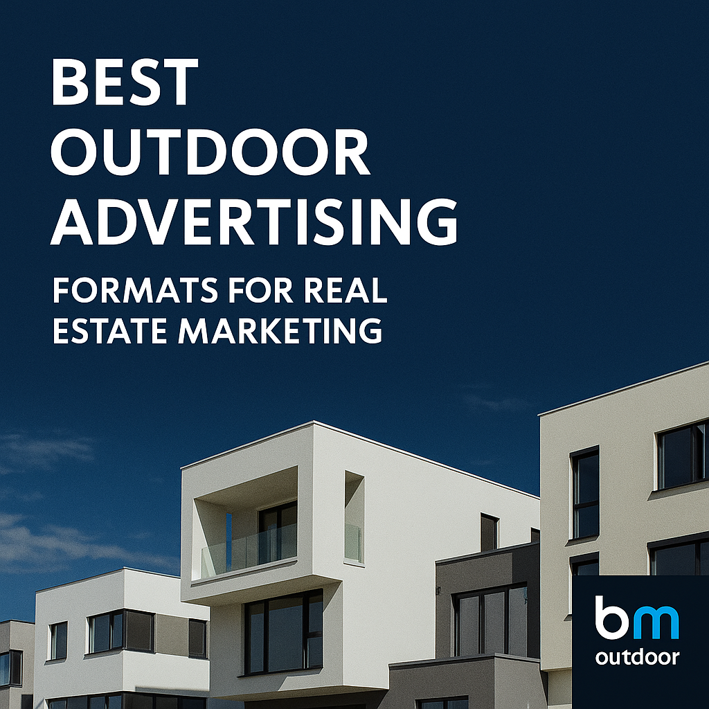 Best Outdoor Advertising Formats for Real Estate Marketing