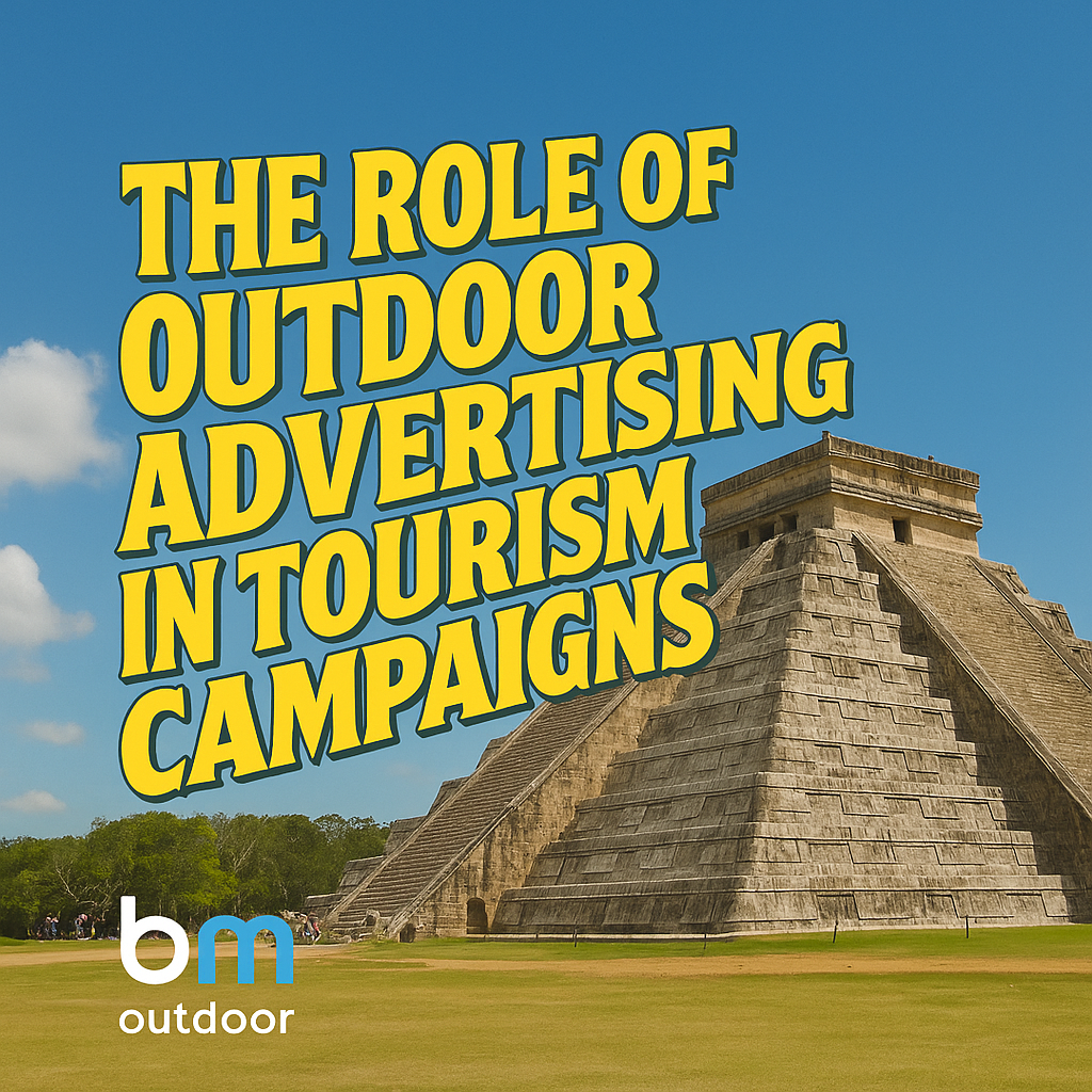 The Role of Outdoor Advertising in Tourism Campaigns