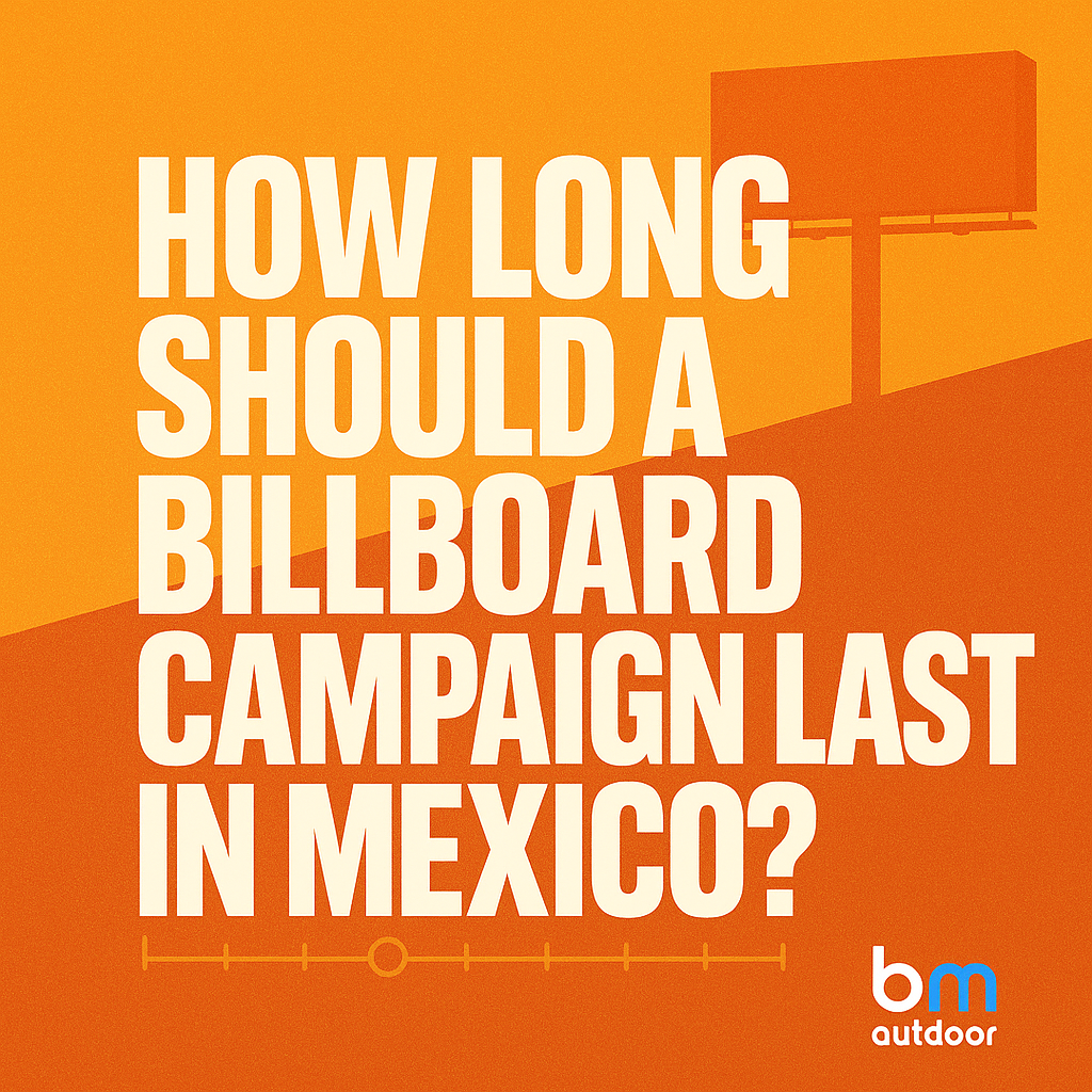 How Long Should a Billboard Campaign Last in Mexico?