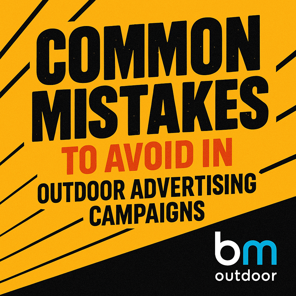 Common Mistakes to Avoid in Outdoor Advertising Campaigns